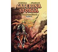 Caterina Sforza. La leonessa di Forlì