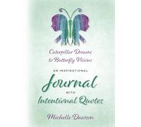 Caterpillar Dreams to Butterfly Visions: An Inspirational Journal with Intentional Quotes