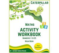 Caterpillar Maths Activity Workbook : Numbers 1 to 25 (Main Book) The Fun Way to Learn Numbers