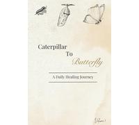Caterpillar To Butterfly: A Daily Healing Journal