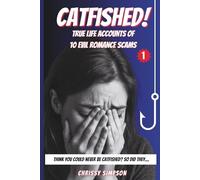 CATFISHED!: True Life Accounts Of 10 Romance Scams