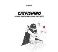 Catfishing. Appunti di un'autobiografia scientifica
