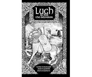 Cathal Ó Searcaigh Seán Ó Gaoith Lugh na Bua-Lugh the Deliver (Copertina rigida)