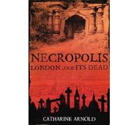 Catharine Arnold Necropolis (Tascabile)