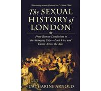 Catharine Arnold The Sexual History of London (Tascabile)