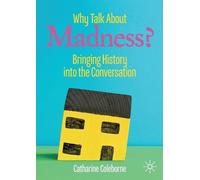 Catharine Coleborne Why Talk About Madness? (Tascabile)