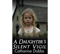 Catharine Dobbs A Daughter's Silent Vigil (Tascabile)