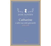 Catharine e altri racconti giovanili (1787-1793)
