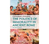 Catharine Edwards The Politics of Immorality in Ancient Rome (Copertina rigida)