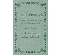 Catharine Maria The Linwoods - Or, "Sixty Years Since" in America in (Tascabile)