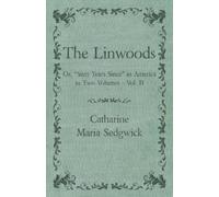 Catharine Maria The Linwoods - Or, "Sixty Years Since" in America in (Tascabile)