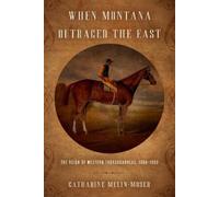 Catharine Melin-Moser When Montana Outraced the East (Copertina rigida)