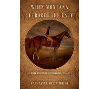 Catharine Melin-Moser When Montana Outraced the East (Copertina rigida)