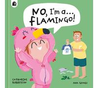Catharine Robertson No, I'm a... FLAMINGO (Copertina rigida) No, I'm a...