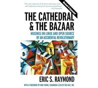 The Cathedral & the Bazaar - Musings on Linux & Open Source by an Accidental Revolutionary Rev