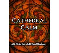 Cathedral Calm: Stained Glass Patterns for Peaceful Coloring