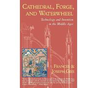 Cathedral, Forge and Waterwheel: Technology and Invention in the Middle Ages