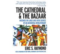 CATHEDRAL & THE BAZAAR: MUSINGS ON LINUX: Musings on Linux and Open Source by an Accidental Revolutionary