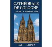 Cathédrale de Cologne (Kölner Dom) Guide de voyage 2026