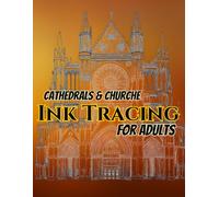 Cathedrals & Churches Ink Tracing For Adults: 50 Magnificent Cathedrals, Churches & Historic Religious Buildings to Trace , Featuring Intricate ... Sacred Architecture from Around the World