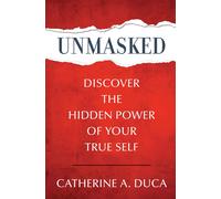 Catherine A Duc Unmasked - Discover the Hidden Power of Your True Se (Tascabile)