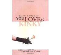 Dossie Easton Catherine A Liszt When Someone You Love Is Kinky (Tascabile)