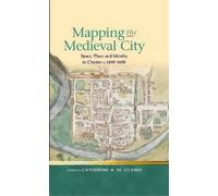 Catherine A M Clarke Mapping the Medieval City (Tascabile)