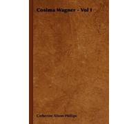 Catherine Alison Phillips Cosima Wagner - Vol I (Copertina rigida)