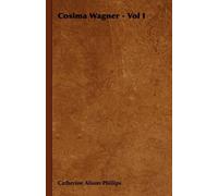 Catherine Alison Phillips Cosima Wagner - Vol I (Tascabile)