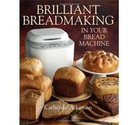 Catherine Atkinson Brilliant Breadmaking in Your Bread Machine (Tascabile)