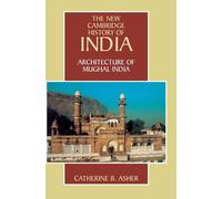 Catherine B. Asher Architecture of Mughal India (Copertina rigida)