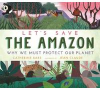 Catherine Barr Let's Save the Amazon: Why we must protect our planet (Tascabile)