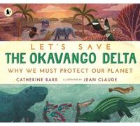 Catherine Barr Let's Save the Okavango Delta: Why we must protect ou (Tascabile)