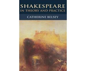 Catherine Belsey Shakespeare in Theory and Practice (Copertina rigida)