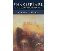Catherine Belsey Shakespeare in Theory and Practice (Tascabile)