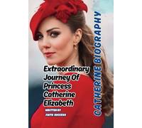 CATHERINE BIOGRAPHY: Extraordinary Journey Of Princess Catherine Elizabeth