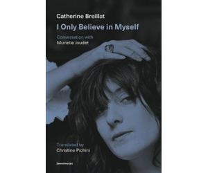 Catherine Breillat Murielle Joudet I Only Believe in Myself (Tascabile)