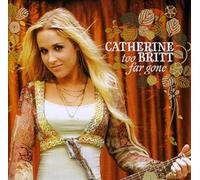Catherine Britt - Too Far Gone