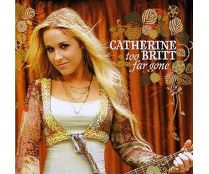 Catherine Britt - Too Far Gone