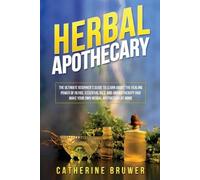 Catherine Bruwer Herbal Apothecary (Tascabile)