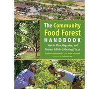 Catherine Bukowski John Munsell The Community Food Forest Handbook (Tascabile)