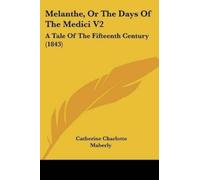 Catherine Charlotte Maberly Melanthe, Or The Days Of The Medici V2 (Tascabile)
