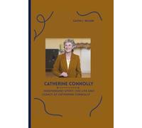 CATHERINE CONNOLLY: Independent Spirit: The Life and Legacy of Catherine Connolly