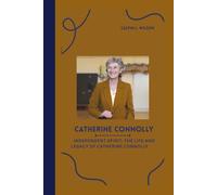 CATHERINE CONNOLLY: Independent Spirit: The Life and Legacy of Catherine Connolly