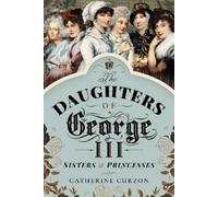 Catherine Curzon The Daughters of George III (Tascabile)