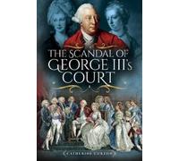 Catherine Curzon The Scandal of George III's Court (Copertina rigida)