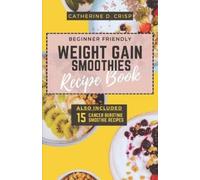 Catherine D Cris Beginner-Friendly Weight Gain Smoothies Recipe Boo (Tascabile)