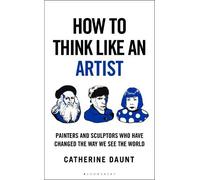 Catherine Daunt How To Think Like an Artist (Copertina rigida) How To Think
