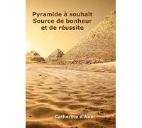 Catherine d'Auxi Pyramide à souhait Source de bonheur et de réussite (Tascabile)