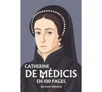 Catherine de Médécis: ses plus grands exploits en 100 pages
